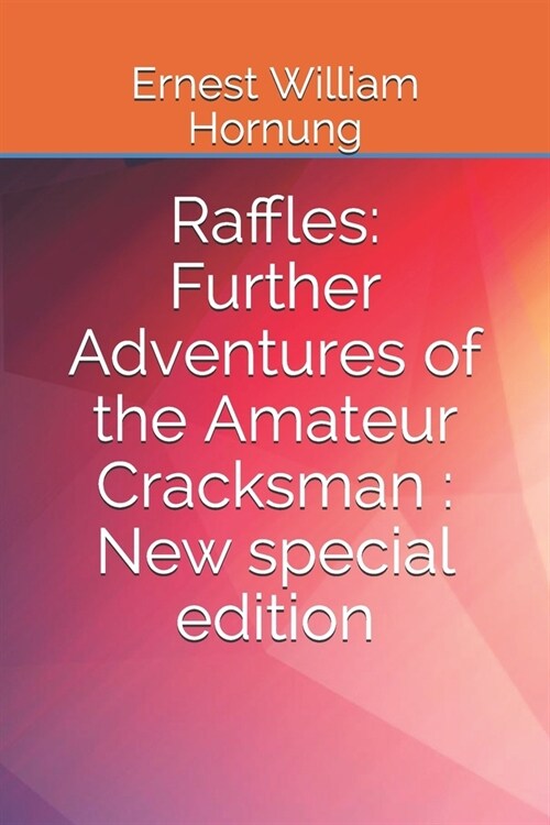 Raffles: Further Adventures of the Amateur Cracksman: New special edition (Paperback)