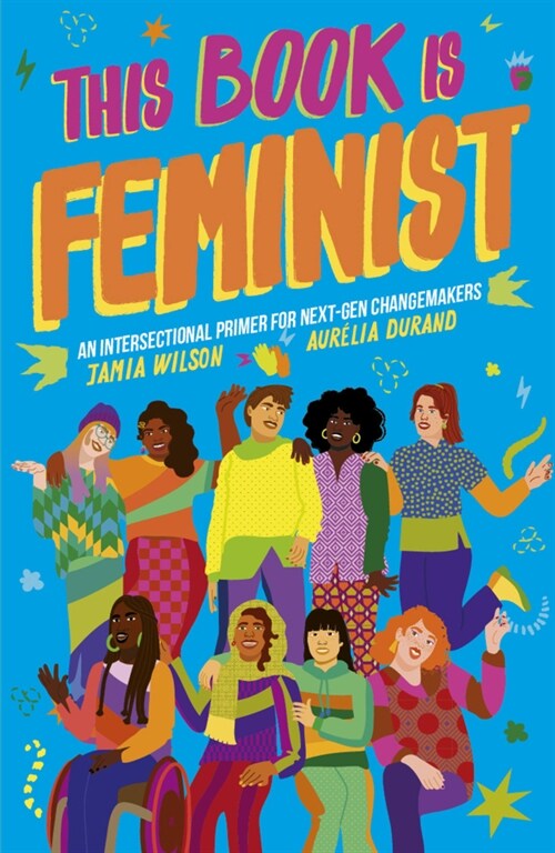 This Book Is Feminist : An Intersectional Primer for Next-Gen Changemakers (Paperback)