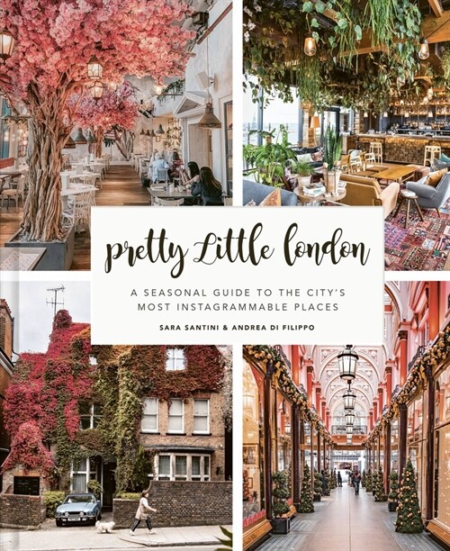 Pretty Little London : A Seasonal Guide to the Citys Most Instagrammable Places (Hardcover)