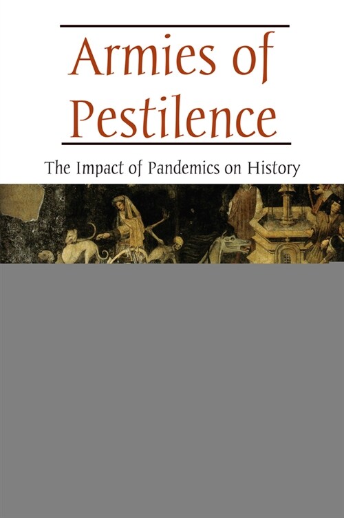 Armies of Pestilence : The Impact of Pandemics on History (Paperback)