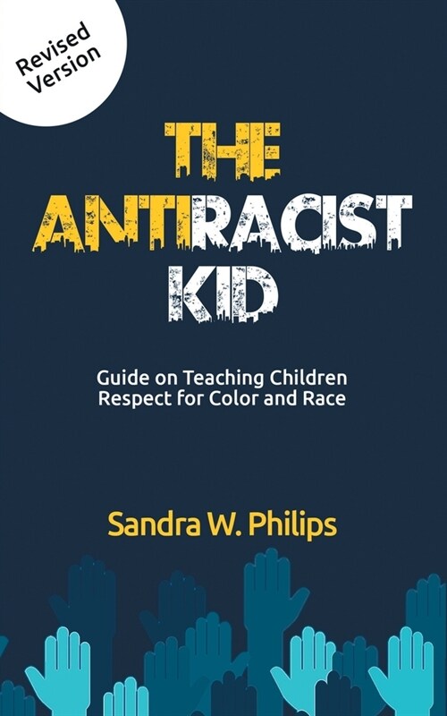The Anti-Racist Kid: Guide on Teaching Children Respect for Color and Race (Paperback)
