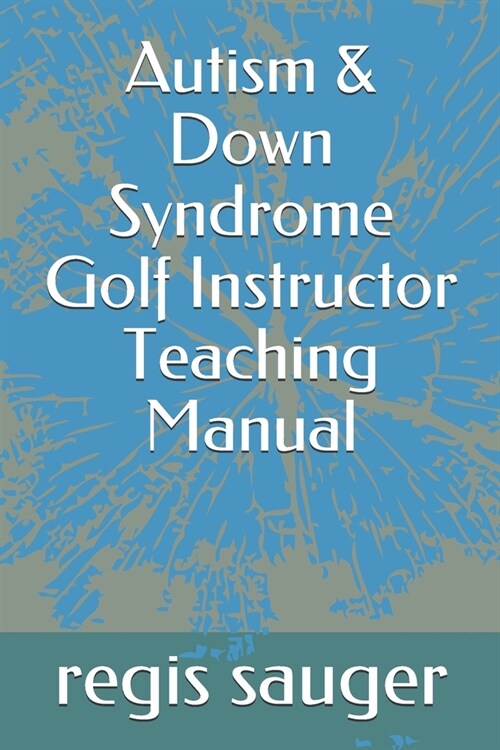 Autism & Down Syndrome Golf Instructor Teaching Manual (Paperback)