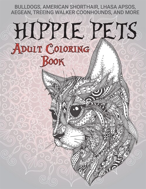 Hippie Pets - Adult Coloring Book - Bulldogs, American Shorthair, Lhasa Apsos, Aegean, Treeing Walker Coonhounds, and more (Paperback)