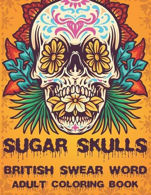 Sugar Skulls British Swear Word Coloring Book: british swear word coloring book for adult stress relief (Volume 2) (Paperback)