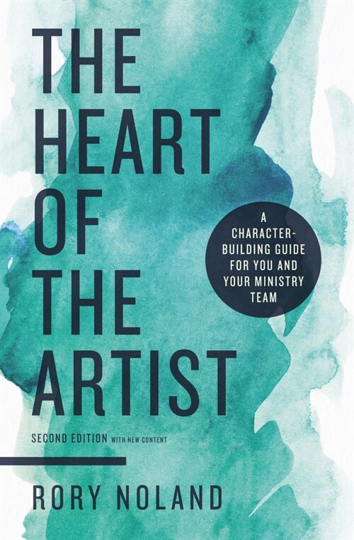 The Heart of the Artist, Second Edition: A Character-Building Guide for You and Your Ministry Team (Paperback, 2)