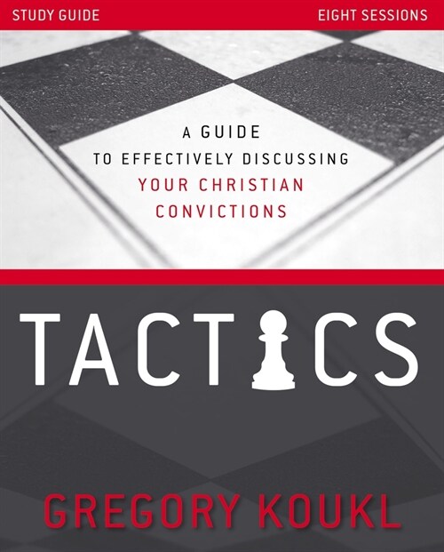 Tactics Study Guide, Updated and Expanded: A Guide to Effectively Discussing Your Christian Convictions (Paperback)