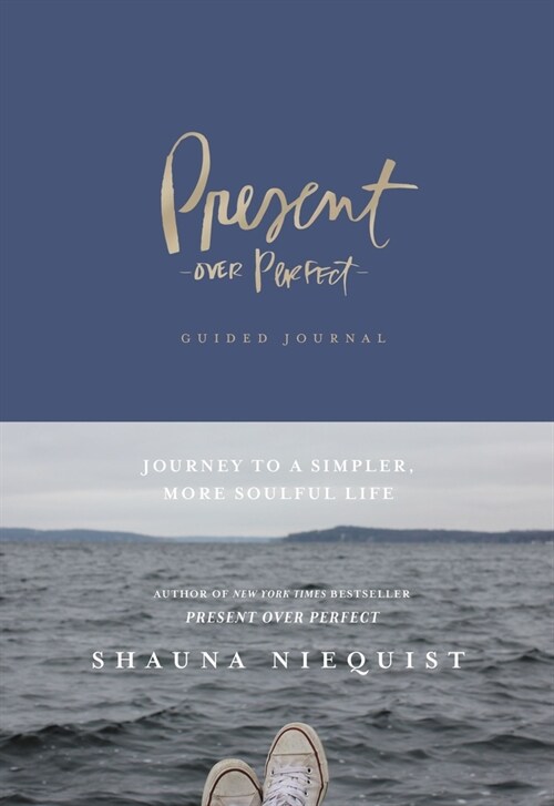 Present Over Perfect Guided Journal: Journey to a Simpler, More Soulful Life (Hardcover)