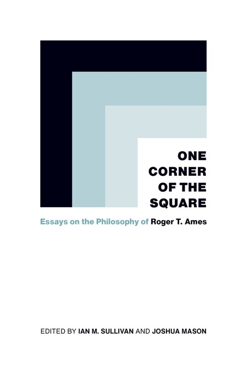 One Corner of the Square: Essays on the Philosophy of Roger T. Ames (Hardcover)