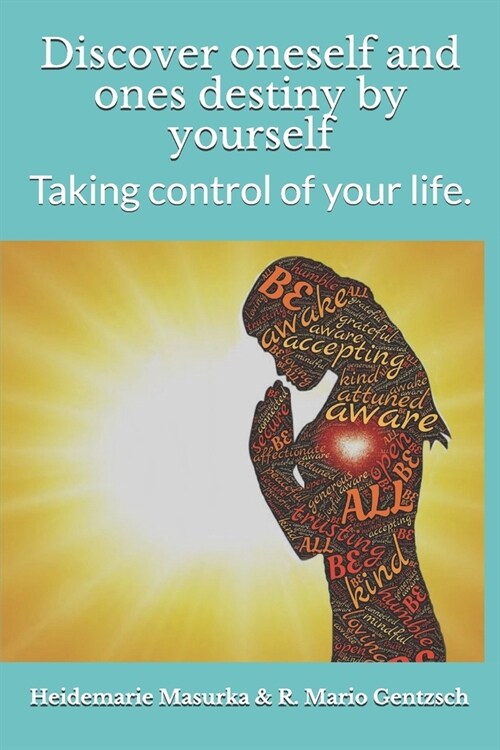 Discover oneself and ones destiny by yourself: Taking control of your life. (Paperback)