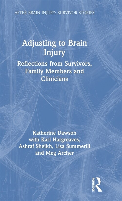 Adjusting to Brain Injury : Reflections from Survivors, Family Members and Clinicians (Hardcover)