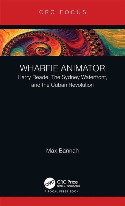 Wharfie Animator : Harry Reade, The Sydney Waterfront, and the Cuban Revolution (Hardcover)