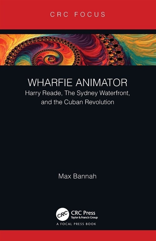 Wharfie Animator : Harry Reade, The Sydney Waterfront, and the Cuban Revolution (Paperback)