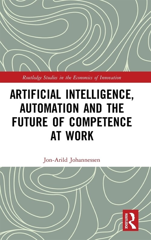 Artificial Intelligence, Automation and the Future of Competence at Work (Hardcover)