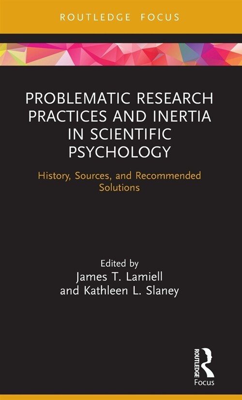 Problematic Research Practices and Inertia in Scientific Psychology : History, Sources, and Recommended Solutions (Hardcover)