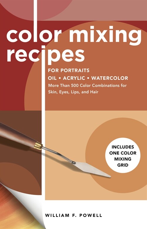 Color Mixing Recipes for Portraits: More Than 500 Color Combinations for Skin, Eyes, Lips & Hair - Includes One Color Mixing Grid (Paperback, Revised)