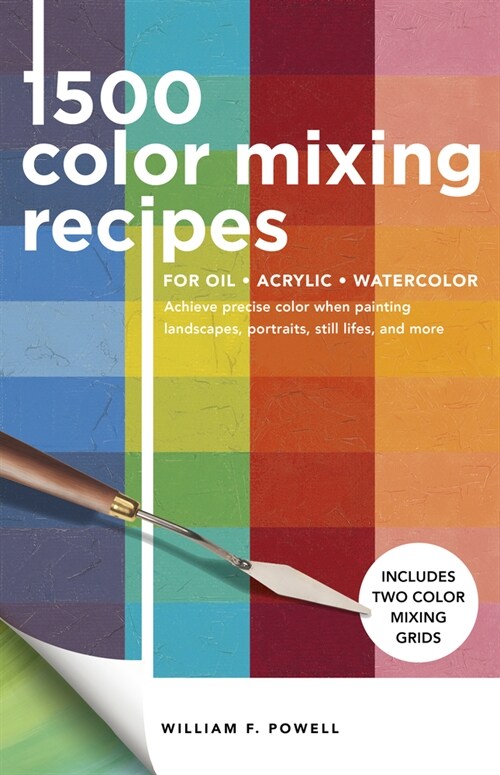 1,500 Color Mixing Recipes for Oil, Acrylic & Watercolor: Achieve Precise Color When Painting Landscapes, Portraits, Still Lifes, and More (Paperback, Revised)