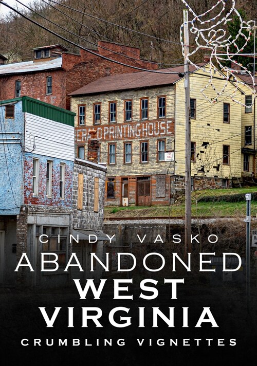 Abandoned West Virginia: Crumbling Vignettes (Paperback)