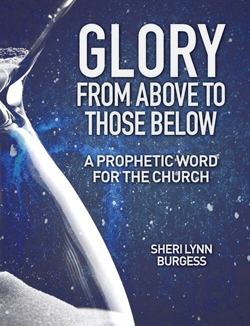 Glory From Above to Those Below: A Prophetic Word for the Church (Paperback)