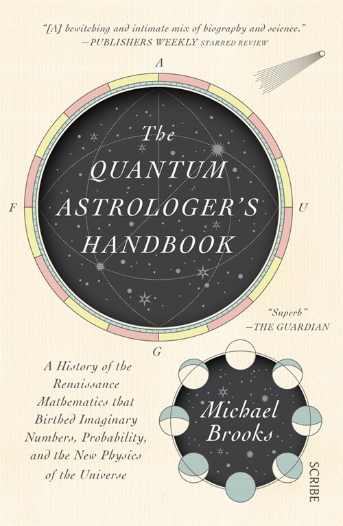 The Quantum Astrologers Handbook: A History of the Renaissance Mathematics That Birthed Imaginary Numbers, Probability, and the New Physics of the Un (Paperback)