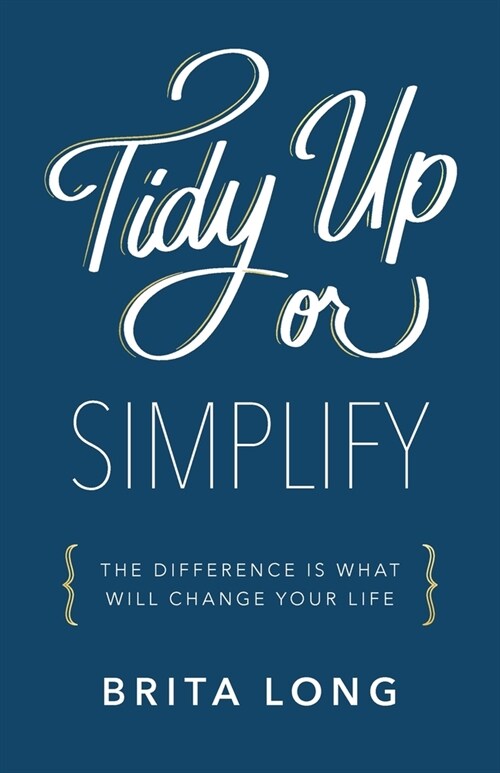 Tidy Up or Simplify: The Difference Is What Will Change Your Life (Paperback)