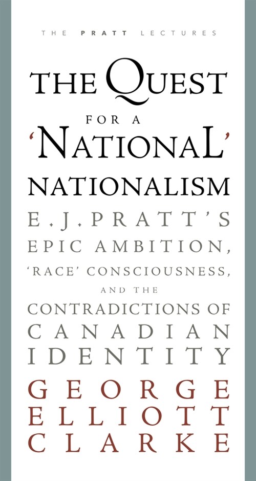 The Quest for a national Nationalism: E.J. Pratts Epic Ambition, race Consciousness, and the Contradictions of Canadian Identity (Paperback)