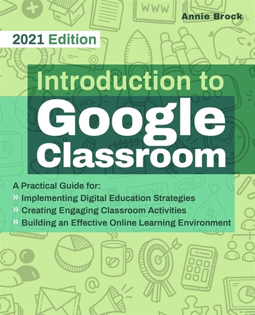 Introduction to Google Classroom: A Practical Guide for Implementing Digital Education Strategies, Creating Engaging Classroom Activities, and Buildin (Paperback)