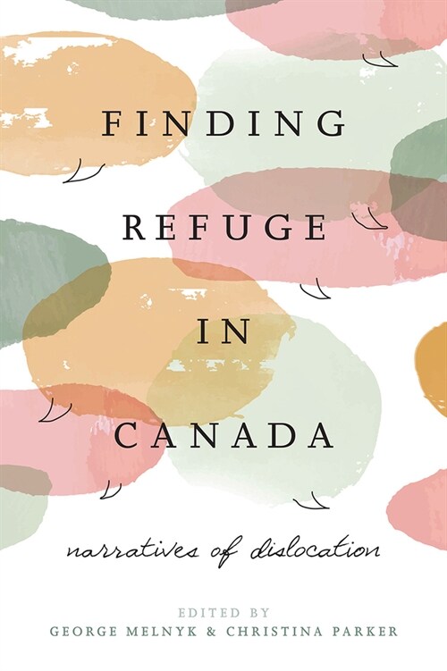 Finding Refuge in Canada: Narratives of Dislocation (Paperback)