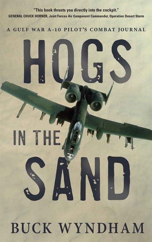 Hogs in the Sand: A Gulf War A-10 Pilots Combat Journal (Hardcover)