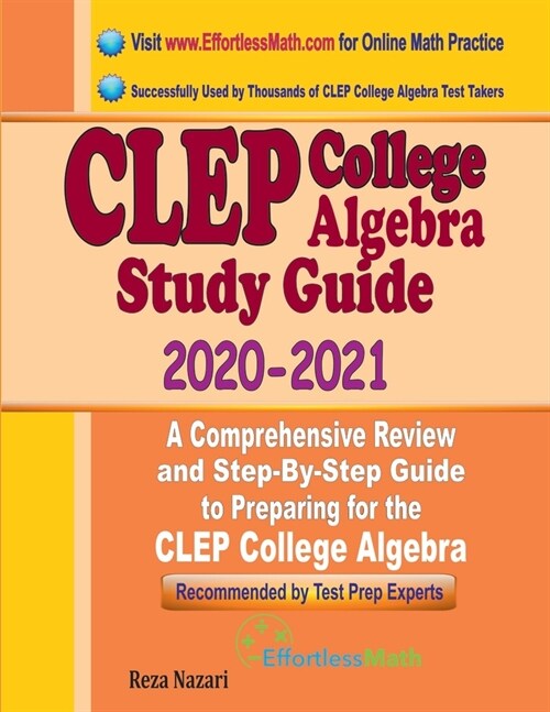 CLEP College Algebra Study Guide 2020 - 2021: A Comprehensive Review and Step-By-Step Guide to Preparing for the CLEP College Algebra (Paperback)