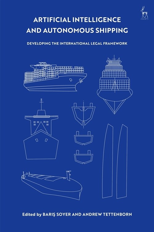 Artificial Intelligence and Autonomous Shipping : Developing the International Legal Framework (Hardcover)