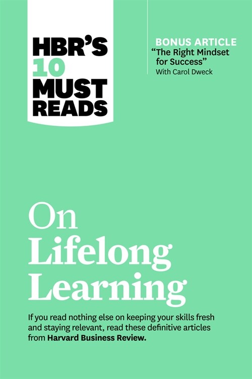 Hbrs 10 Must Reads on Lifelong Learning (with Bonus Article the Right Mindset for Success with Carol Dweck) (Paperback)