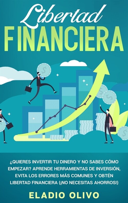 Libertad financiera: Quieres invertir tu dinero y no sabes c?o empezar? Aprende herramientas de inversi?, evita los errores m? comunes y (Hardcover)