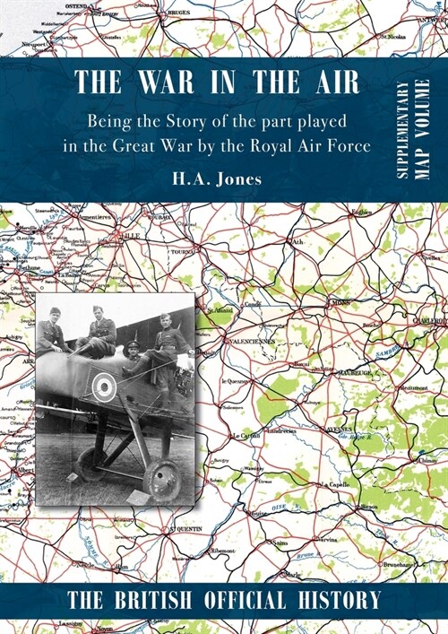 War in the Air. Being the Story of the part played in the Great War by the Royal Air Force: Supplementary Map Volume (Paperback)