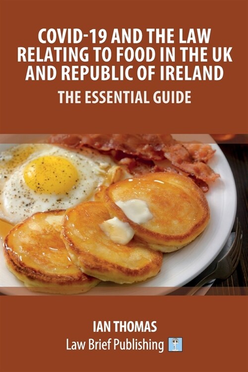 Covid-19 and the Law Relating to Food in the UK and Republic of Ireland - The Essential Guide (Paperback)