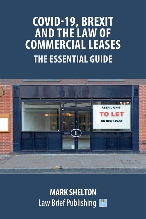 Covid-19, Brexit and the Law of Commercial Leases - The Essential Guide (Paperback)