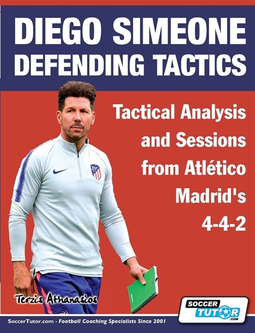 Diego Simeone Defending Tactics - Tactical Analysis and Sessions from Atl?ico Madrids 4-4-2 (Paperback)