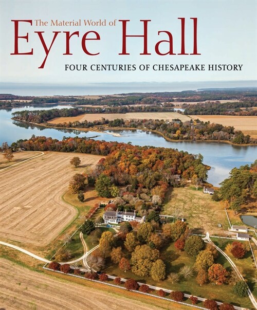 The Material World of Eyre Hall : Revealing Four Centuries of Chesapeake History (Paperback)
