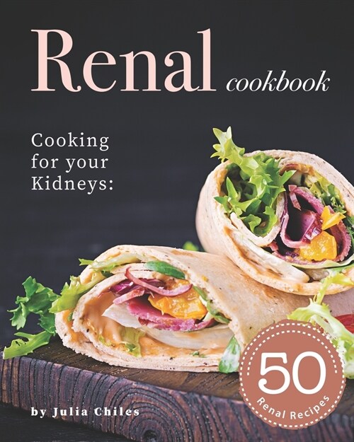 Renal Cookbook: Cooking for your Kidneys: 50 Renal Recipes (Paperback)