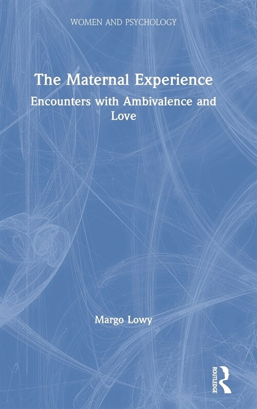 The Maternal Experience : Encounters with Ambivalence and Love (Hardcover)