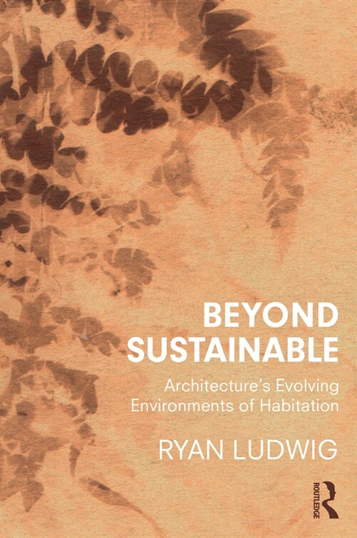 Beyond Sustainable : Architectures Evolving Environments of Habitation (Paperback)