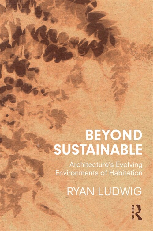 Beyond Sustainable : Architectures Evolving Environments of Habitation (Hardcover)