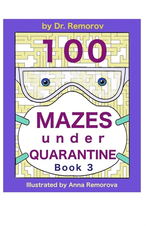 100 Mazes under Quarantine Book 3: Challenging Game Book, Logic and Brain Teasers for Kids, Adults, and Seniors (Paperback)