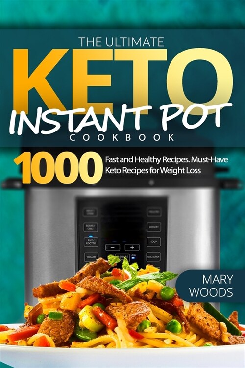 The Ultimate Keto Instant Pot Cookbook: 1000 Fast and Healthy Recipes. Must-Have Keto Recipes for Weight Loss: Foolproof Instant Pot cooking for Begin (Paperback)