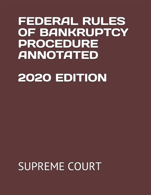 Federal Rules of Bankruptcy Procedure Annotated 2020 Edition (Paperback)