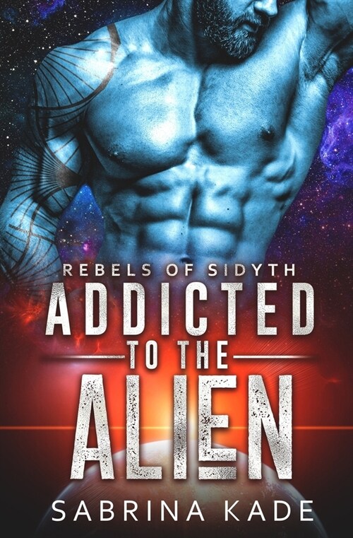 Addicted to the Alien: A Sci-Fi Alien Romance (Paperback)