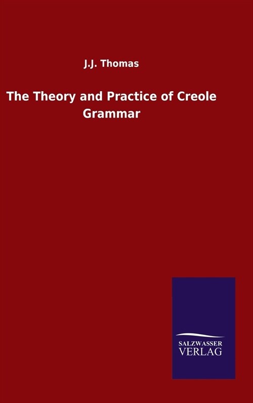 The Theory and Practice of Creole Grammar (Hardcover)