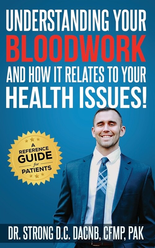 Understanding Your Bloodwork and How It Relates To Your Health Issues!: A Reference Guide for Patients (Paperback)
