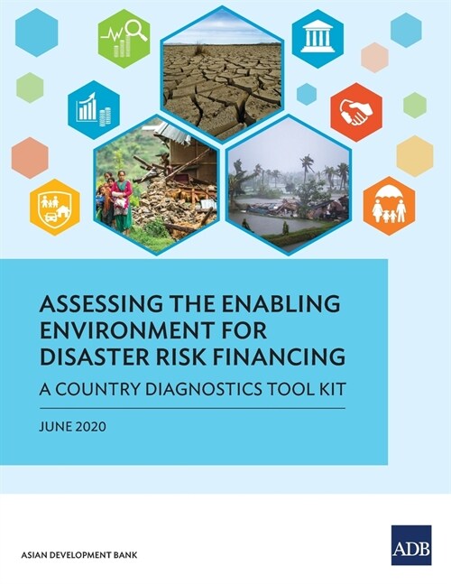 Assessing the Enabling Environment for Disaster Risk Financing: A Country Diagnostics Toolkit (Paperback)