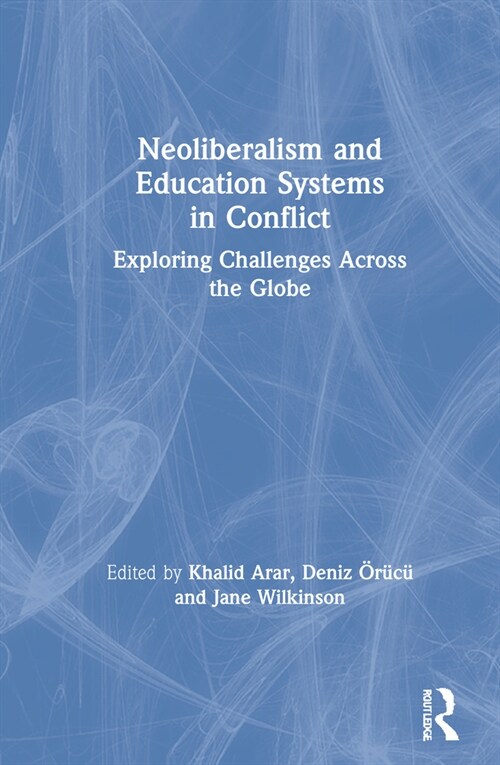 Neoliberalism and Education Systems in Conflict : Exploring Challenges Across the Globe (Hardcover)