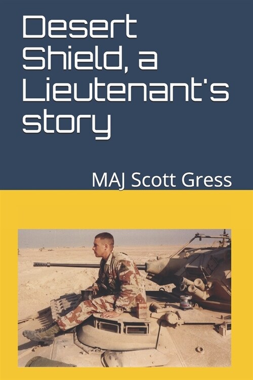 Desert Shield, a Lieutenants story: Get out of my face or I will rip out your eyeballs and skull-fuck you. (Paperback)